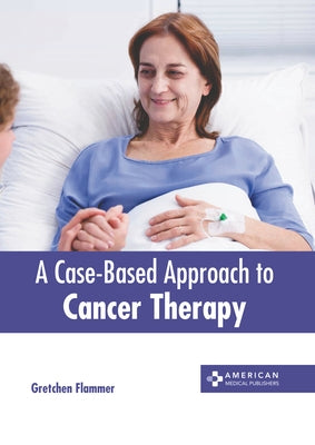 A Case-Based Approach to Cancer Therapy by Flammer, Gretchen
