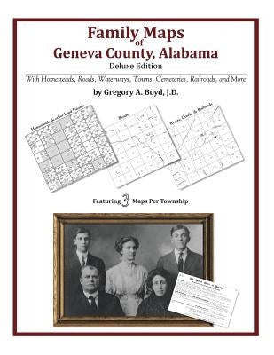Family Maps of Geneva County, Alabama, Deluxe Edition by Boyd J. D., Gregory a.