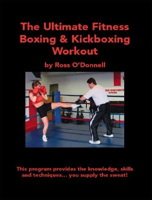 The Ultimate Fitness Boxing & Kickboxing Workout by O'Donnell, Ross