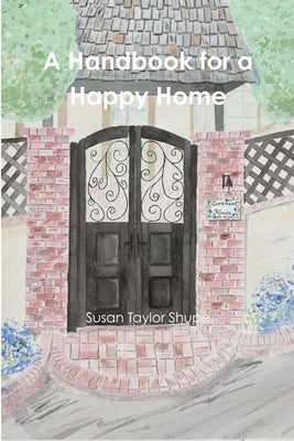 A Handbook for a Happy Home by Shupe, Susantaylor