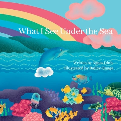 What I See Under the Sea by Onaga, Bailey