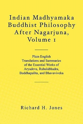 Indian Madhyamaka Buddhist Philosophy After Nagarjuna, Volume 1 by Jones, Richard H.