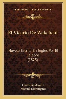 El Vicario De Wakefield: Novela Escrita En Ingles Por El Celebre (1825) by Goldsmith, Oliver