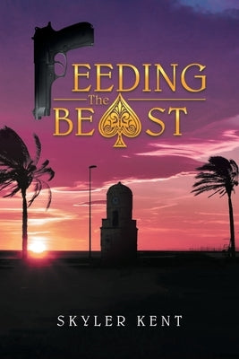 Feeding the Beast by Kent, Skyler