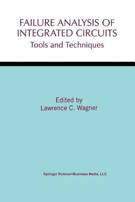 Failure Analysis of Integrated Circuits: Tools and Techniques by Wagner, Lawrence C.