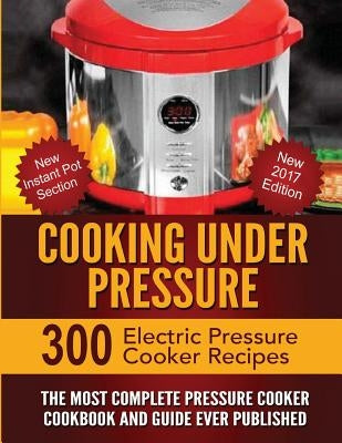 Cooking Under Pressure: The Most Complete Pressure Cooker Cookbook and Guide by Haber, Larry