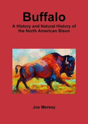 Buffalo: A History and Natural History of the North American Bison by Mersey, Joe