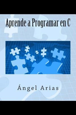 Aprende a Programar en C by Arias, Angel