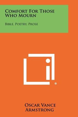 Comfort for Those Who Mourn: Bible, Poetry, Prose by Armstrong, Oscar Vance