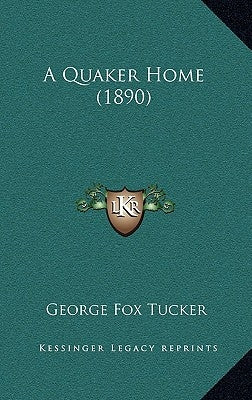 A Quaker Home (1890) by Tucker, George Fox