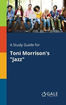 A Study Guide for Toni Morrison's "Jazz" by Gale, Cengage Learning
