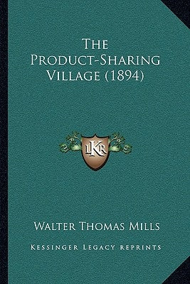 The Product-Sharing Village (1894) by Mills, Walter Thomas