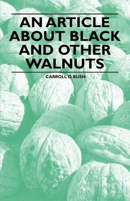 An Article about Black and Other Walnuts by Bush, Carroll D.
