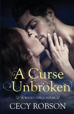 A Curse Unbroken: A Weird Girls Novel by Robson, Cecy