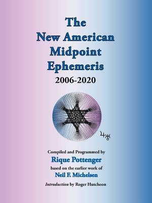 The New American Midpoint Ephemeris 2006-2020 by Pottenger, Rique