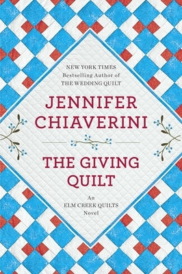 The Giving Quilt: An ELM Creek Quilts Novel by Chiaverini, Jennifer