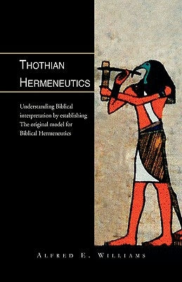 Thothian Hermeneutics by Williams, Alfred E.