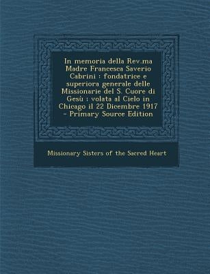 In memoria della Rev.ma Madre Francesca Saverio Cabrini: fondatrice e superiora generale delle Missionarie del S. Cuore di Gesù; volata al Cielo in Ch by Missionary Sisters of the Sacred Heart