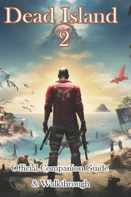 Dead Island 2 Official Companion Guide & Walkthrough by Jacop