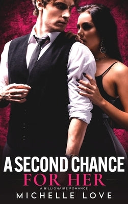 A Second Chance for Her: A Billionaire Romance by Love, Michelle