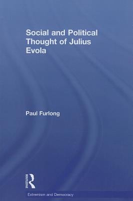 Social and Political Thought of Julius Evola by Furlong, Paul
