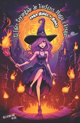 El Libro Encantado de Hechizos, Magia y Brujas para Niños y Niñas: Aventuras Mágicas, Secretos de Brujería y Elixires para Pequeñas Brujitas Recetas d by Black, Bellafontaine