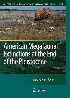 American Megafaunal Extinctions at the End of the Pleistocene by Haynes, Gary