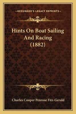 Hints On Boat Sailing And Racing (1882) by Fitz-Gerald, Charles Cooper Penrose