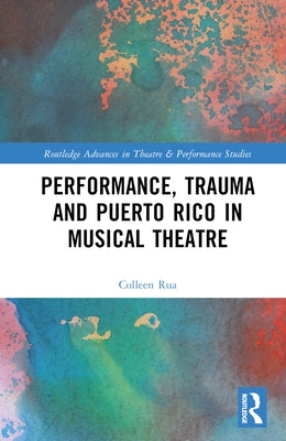 Performance, Trauma and Puerto Rico in Musical Theatre by Rua, Colleen
