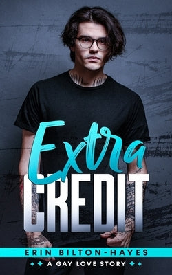 Extra Credit: A gay love story by Bilton-Hayes, Erin
