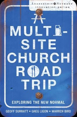 A Multi-Site Church Roadtrip: Exploring the New Normal by Surratt, Geoff