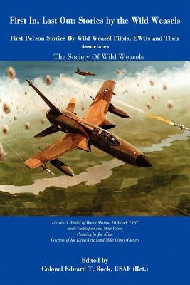 First In, Last Out: Stories by The Wild Weasels by Rock, Edward T.