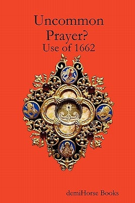 Uncommon Prayer? Use of 1662 by McGuire, Alec