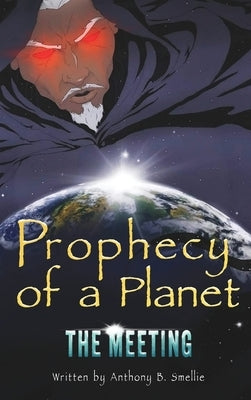 Prophecy of a Planet: The Meeting by Smellie, Anthony