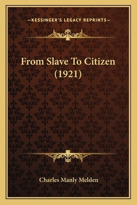 From Slave To Citizen (1921) by Melden, Charles Manly