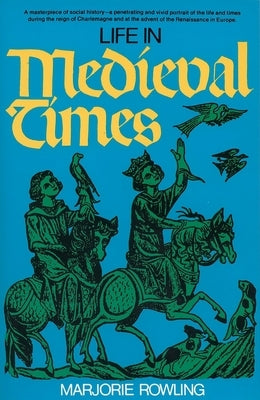Life in Medieval Times by Rowling, Marjorie