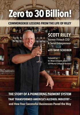 Zero to 30 Billion!: Commonsense Lessons From the Life of Riley by Riley, Scott