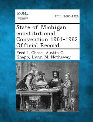 State of Michigan Constitutional Convention 1961-1962 Official Record by Chase, Fred I.