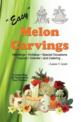 Easy Melon Carvings by Lynch, Lonnie T.
