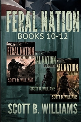 Feral Nation Series: Books 10-12: Retaliation - Opposition - Tenacity by Williams, Scott B.