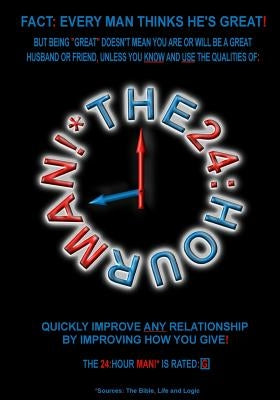 The 24: Hour Man!*: Quickly Improve Any Relationship By Improving How You Give! by Kline, Jason