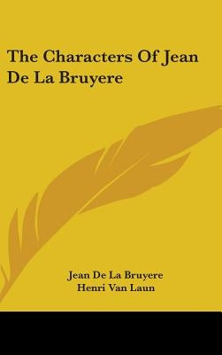 The Characters of Jean de La Bruyere by De La Bruyre, Jean