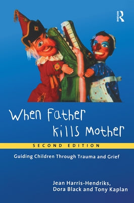 When Father Kills Mother: Guiding Children Through Trauma and Grief by Harris-Hendriks, Jean
