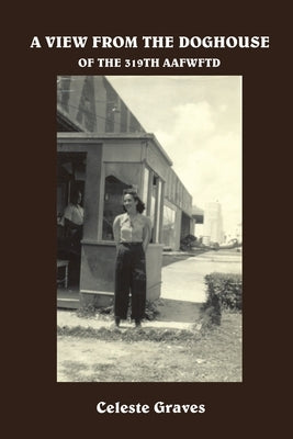 A View from the Doghouse: Of the 319Th Aafwftd by Graves, Celeste
