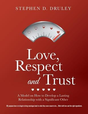 Love, Respect and Trust by Druley, Stephen D.