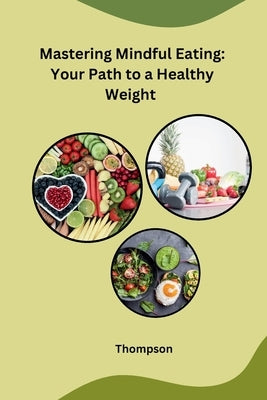 Mastering Mindful Eating: Your Path to a Healthy Weight by Thompson
