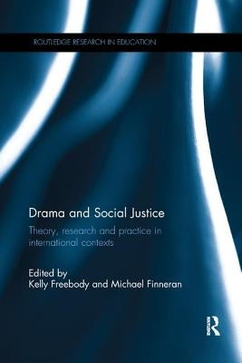 Drama and Social Justice: Theory, research and practice in international contexts by Freebody, Kelly