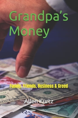 Grandpa's Money: An Autobiographical Novel of Small Town Life in a Big City World by Kurtz, Allen