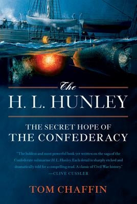 The H. L. Hunley: The Secret Hope of the Confederacy by Chaffin, Tom