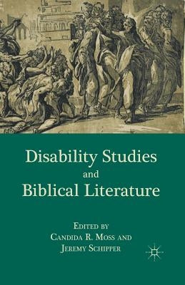 Disability Studies and Biblical Literature by Moss, C.